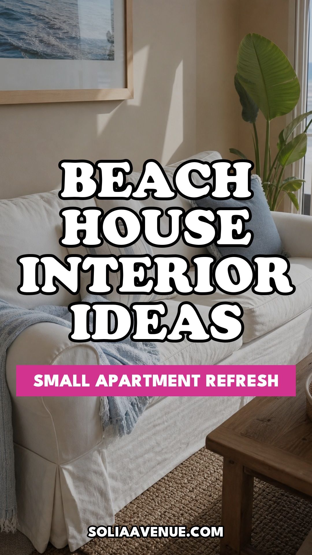 Pinterest pin for Top 20 Beach House Interior Ideas for a Small Apartment Refresh from Solia Avenue.