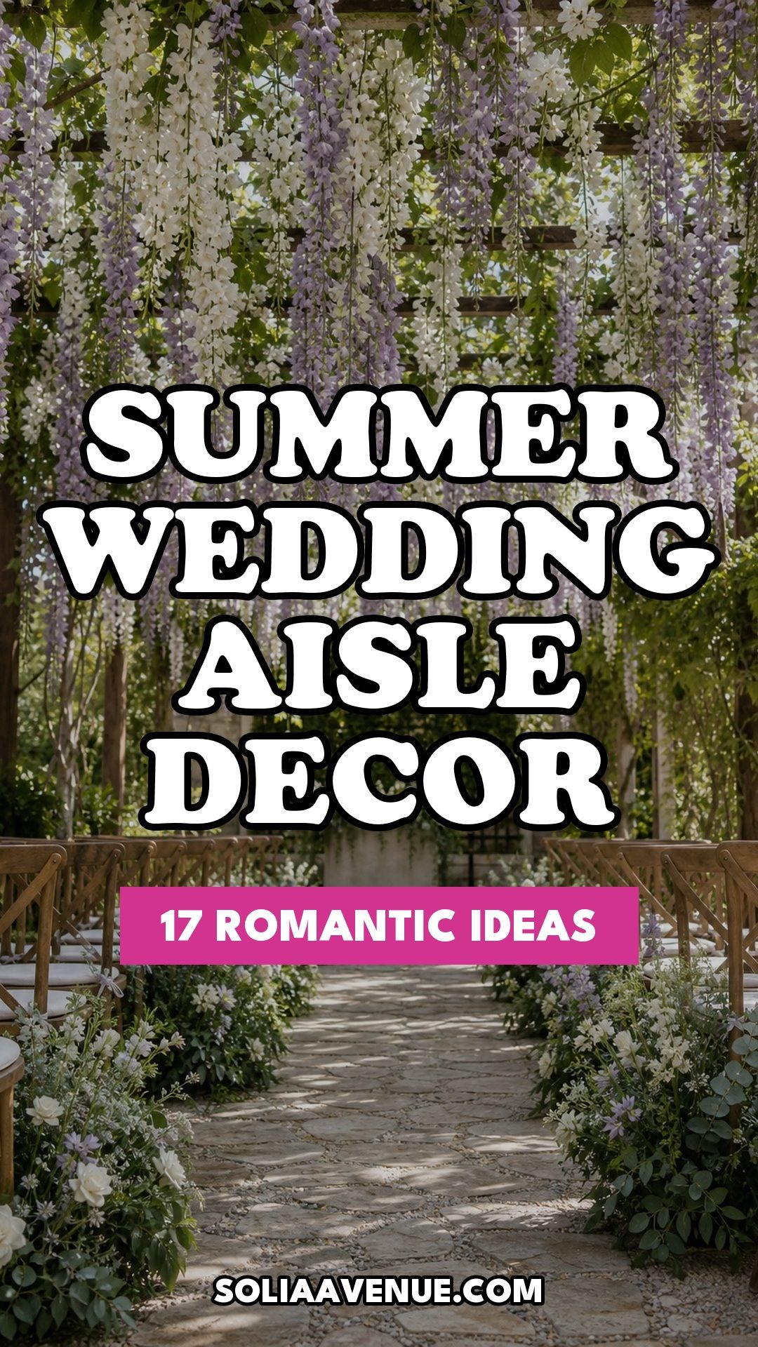 Pinterest pin for Top 17 Best Summer Wedding Aisle Decor Ideas from Solia Avenue.