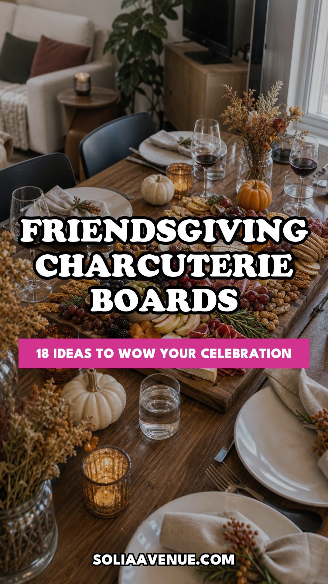 Pinterest pin for Top 18 Friendsgiving Charcuterie Board Ideas to Wow Your Celebration from Solia Avenue.