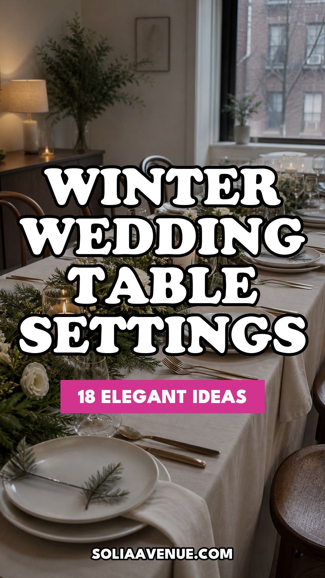 Pinterest pin for Top 18 Elegant Winter Wedding Table Setting Ideas That Set the Mood from Solia Avenue.