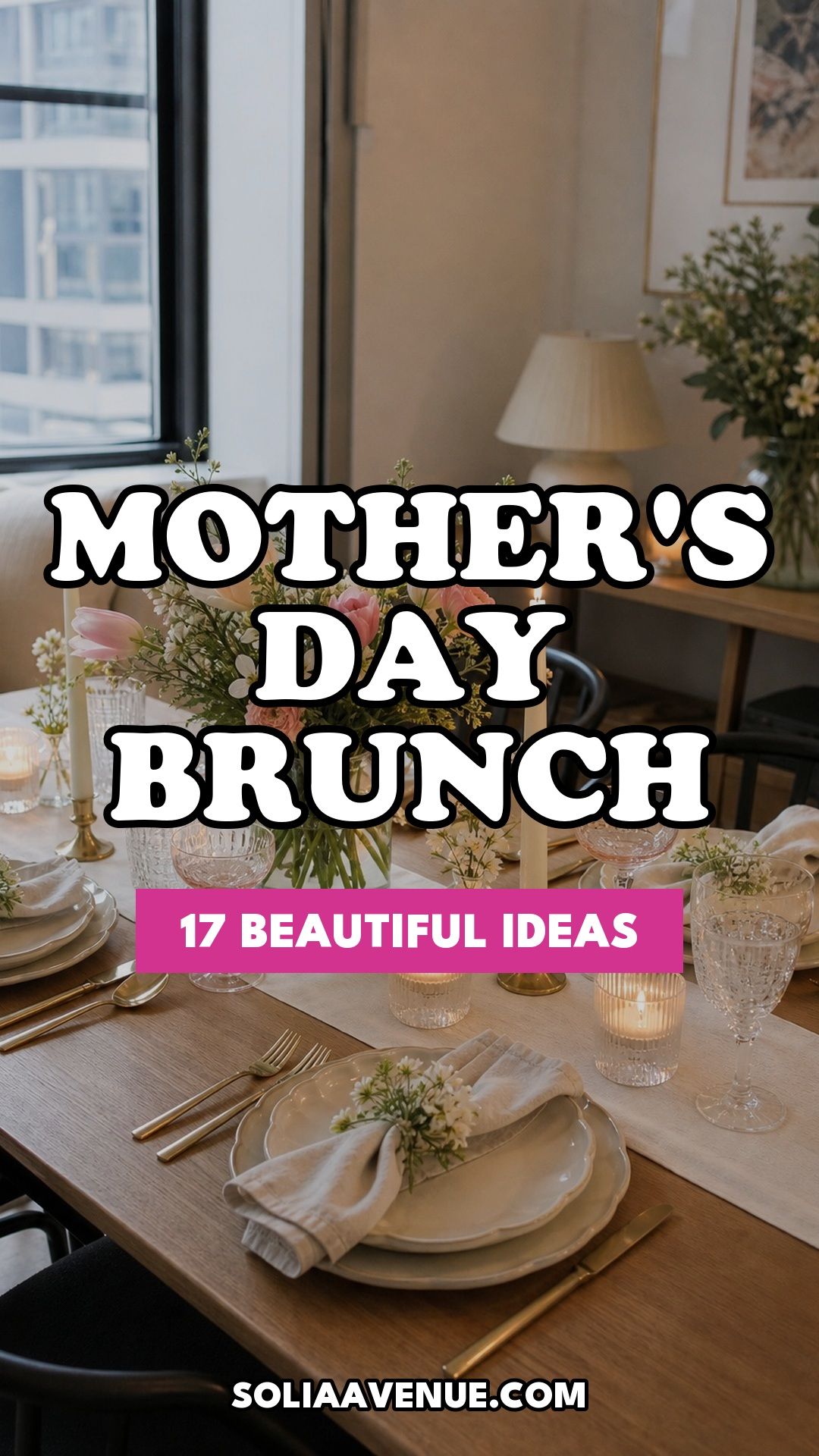 Pinterest pin for Top 17 Mother's Day Brunch Ideas for a Beautiful Celebration at Home from Solia Avenue.