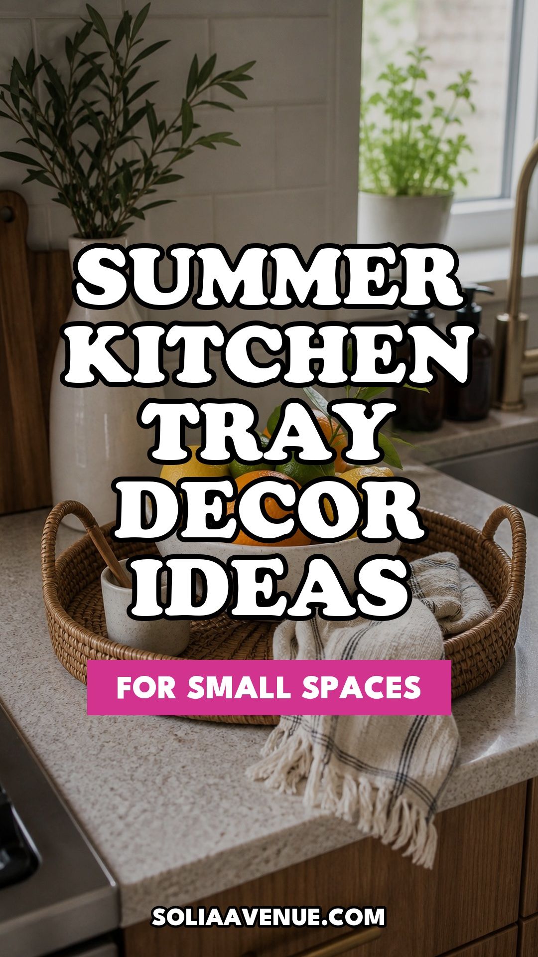 Pinterest pin for Top 16 Summer Kitchen Tray Decor Ideas for Small Spaces from Solia Avenue.