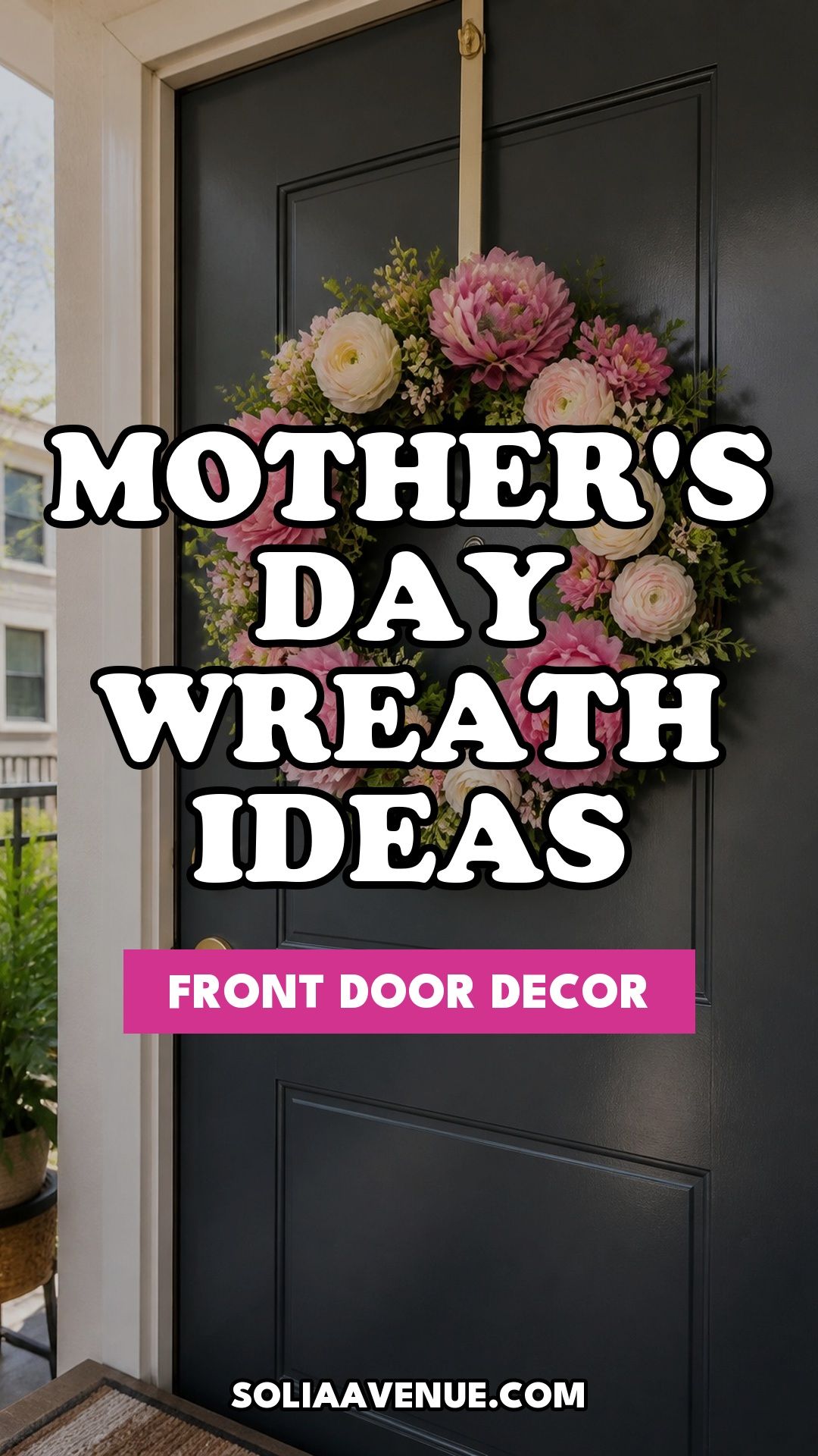 Pinterest pin for Top 15 Mother's Day Wreath Ideas for Your Front Door from Solia Avenue.