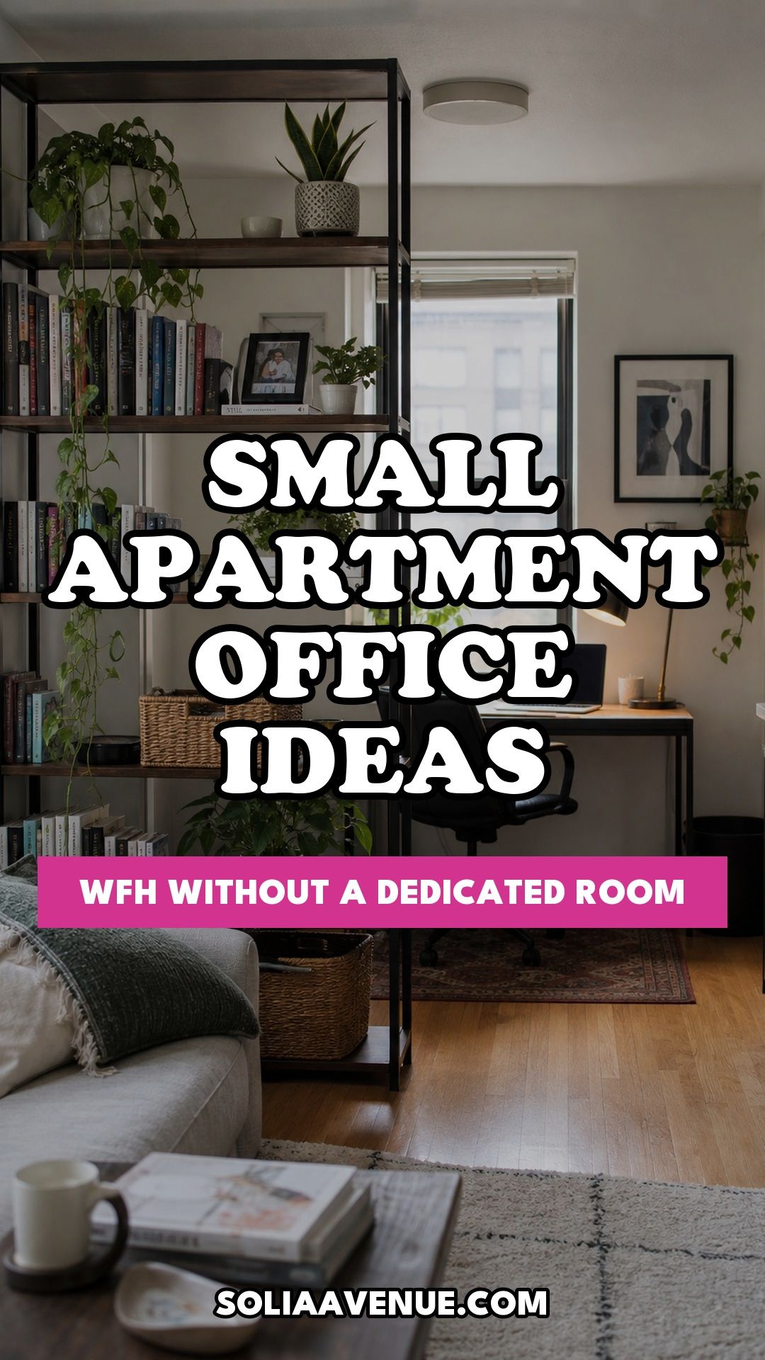 Pinterest pin for Top 19 Small Apartment Office Ideas for WFH Without a Dedicated Room from Solia Avenue.
