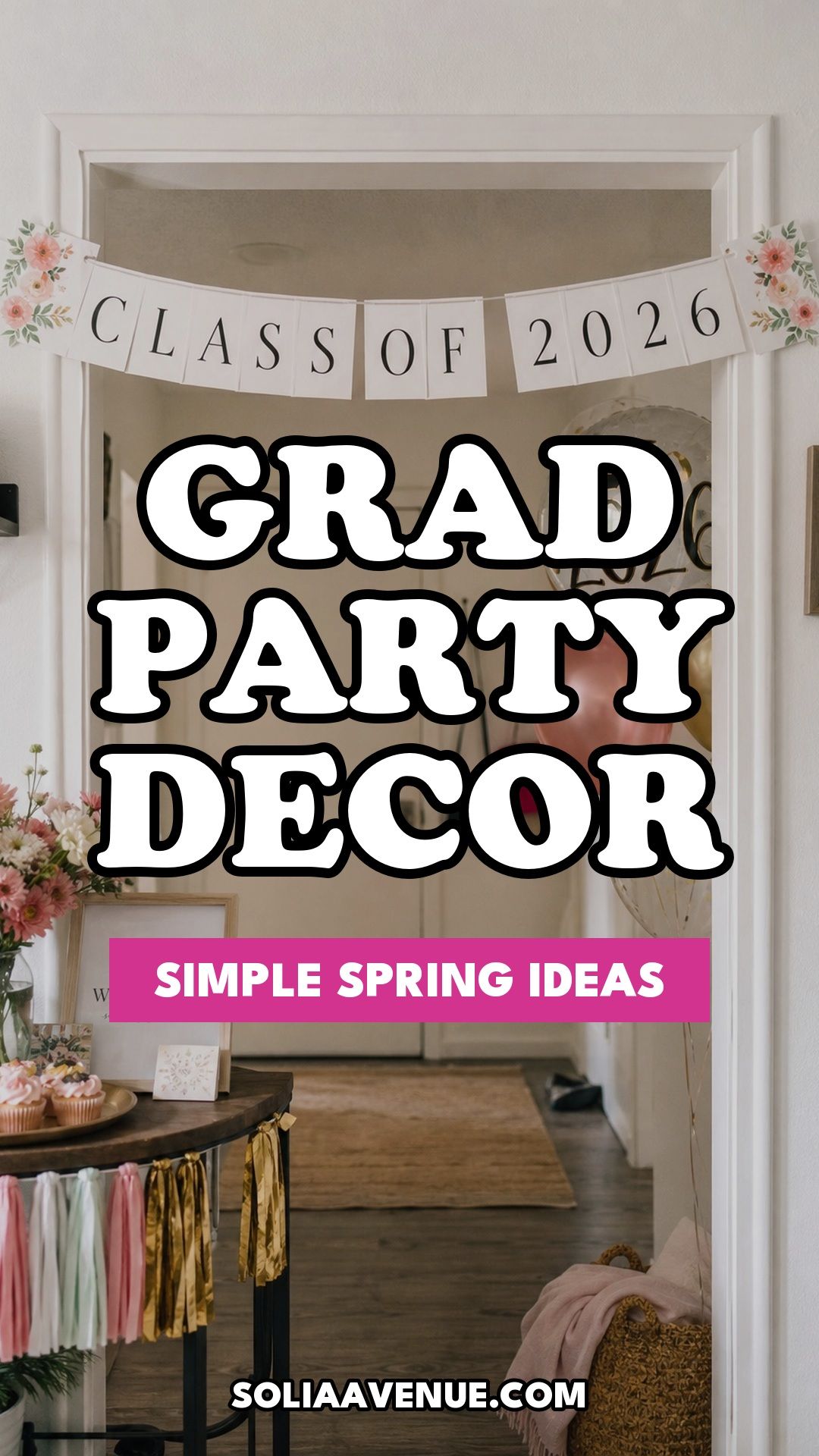 Pinterest pin for Top 18 Simple and Inviting Spring Graduation Party Decor Tips from Solia Avenue.