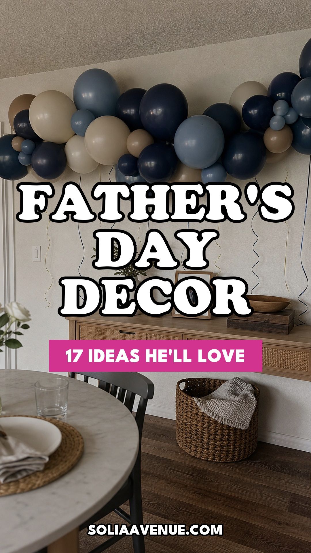 Pinterest pin for Top 17 Father's Day Decoration Ideas for a Celebration He'll Love from Solia Avenue.