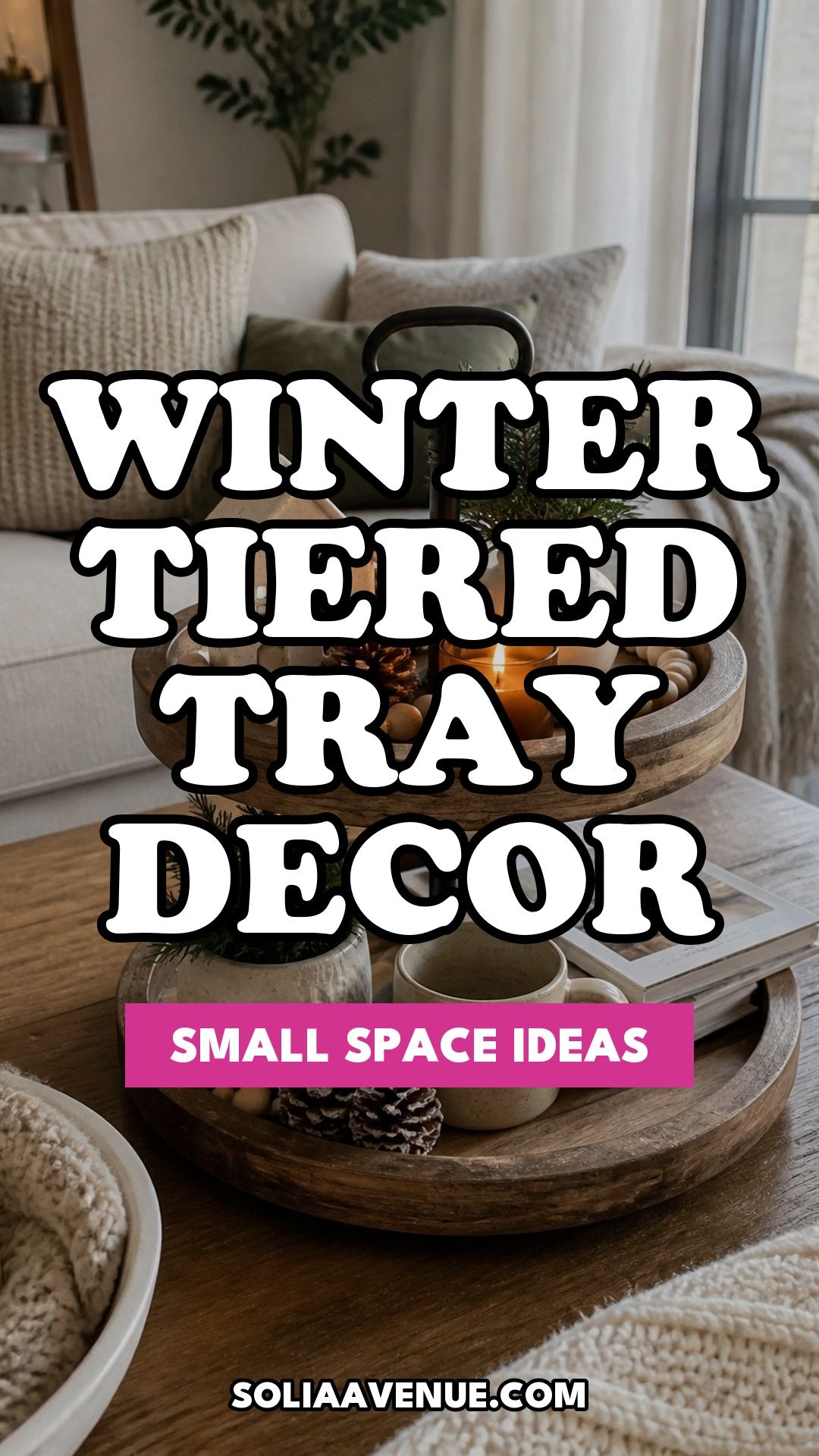 Pinterest pin for Top 16 Winter Tiered Tray Decor Ideas for Small Spaces from Solia Avenue.