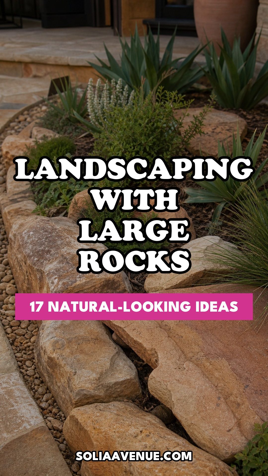 Pinterest pin for Top 17 Landscaping With Large Rocks Ideas That Actually Look Natural from Solia Avenue.