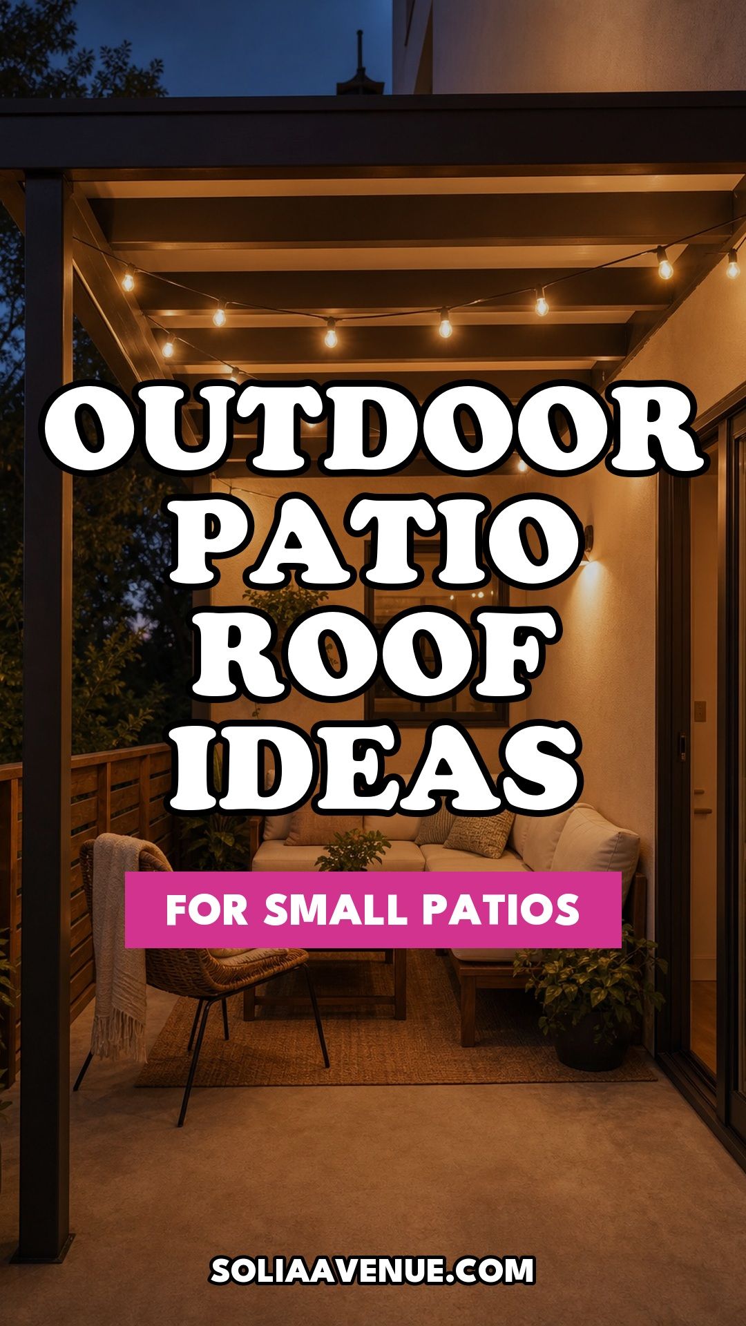 Pinterest pin for Top 16 Outdoor Patio Roof Ideas for Small Patios and Apartments from Solia Avenue.