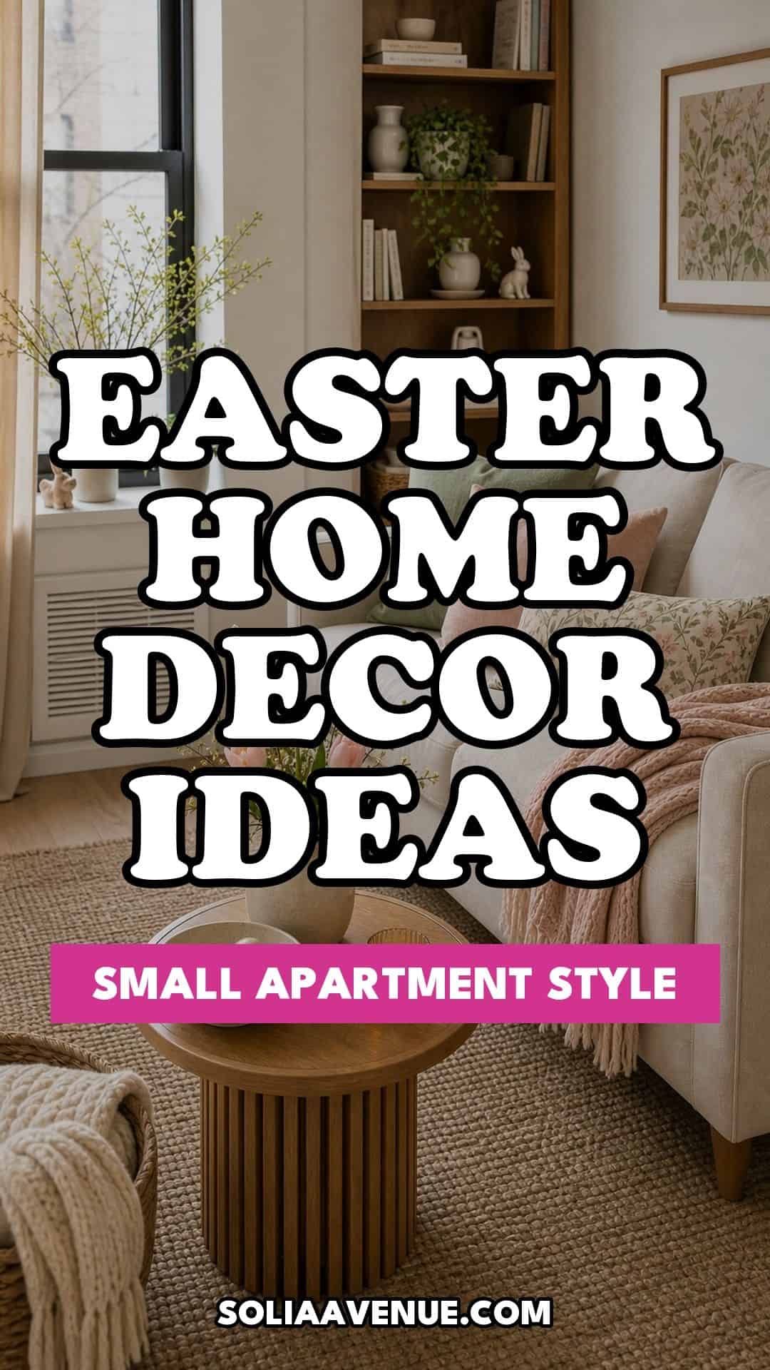 Pinterest pin for Top 17 Easter Home Decor Ideas for Small Apartments from Solia Avenue.
