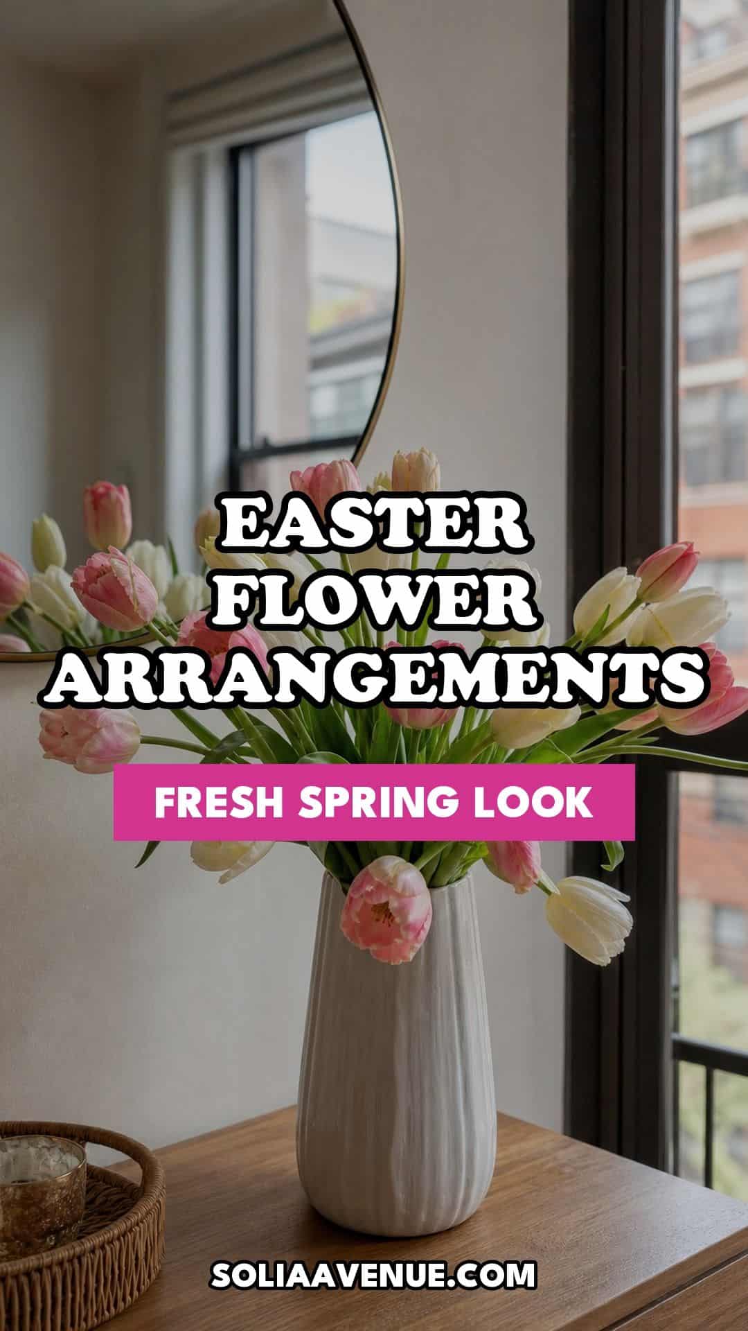 Pinterest pin for Top 17 Easter Flower Arrangement Ideas for a Fresh Spring Look from Solia Avenue.