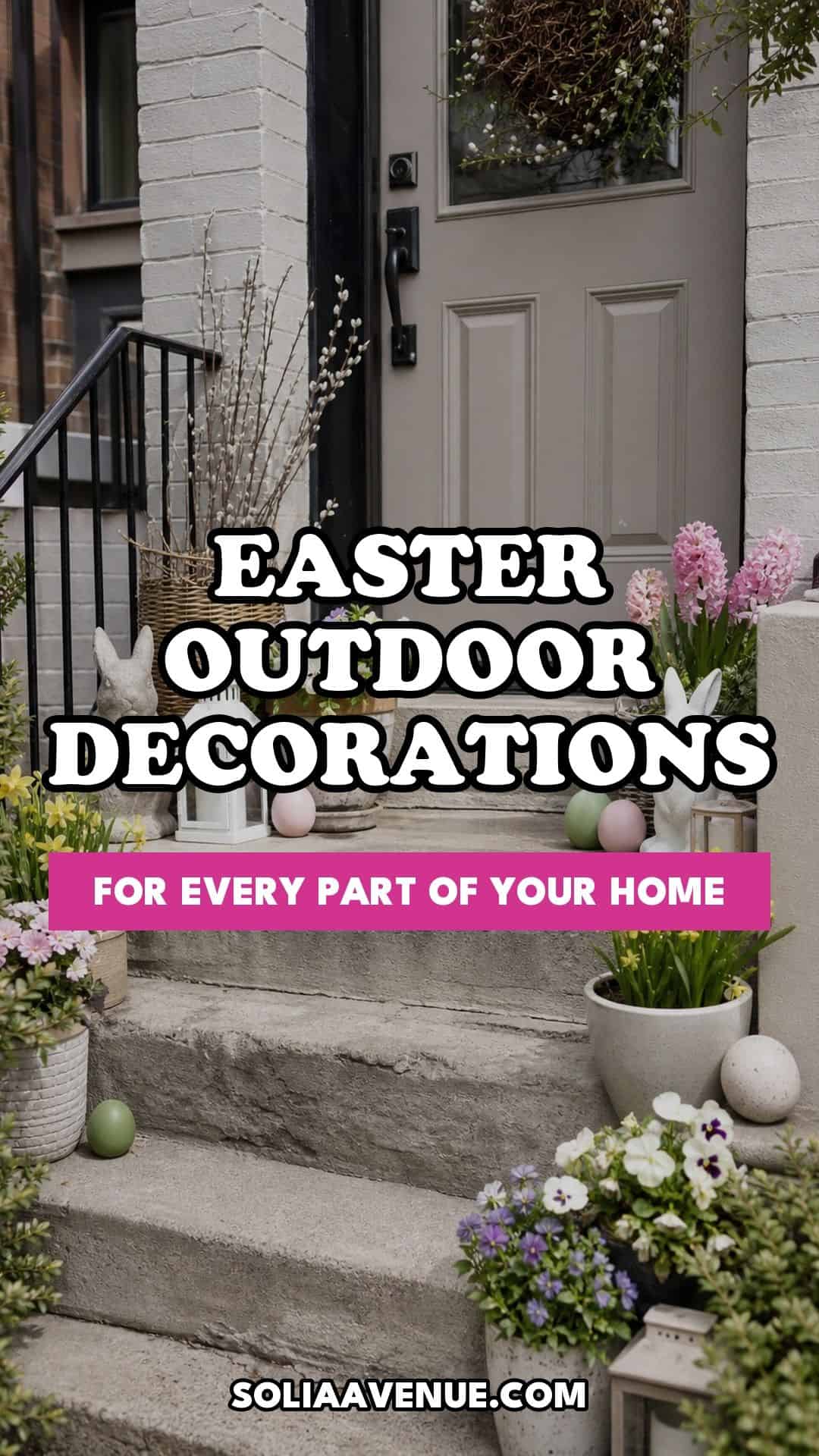 Pinterest pin for Top 16 Easter Outdoor Decoration Ideas for Every Part of Your Home from Solia Avenue.