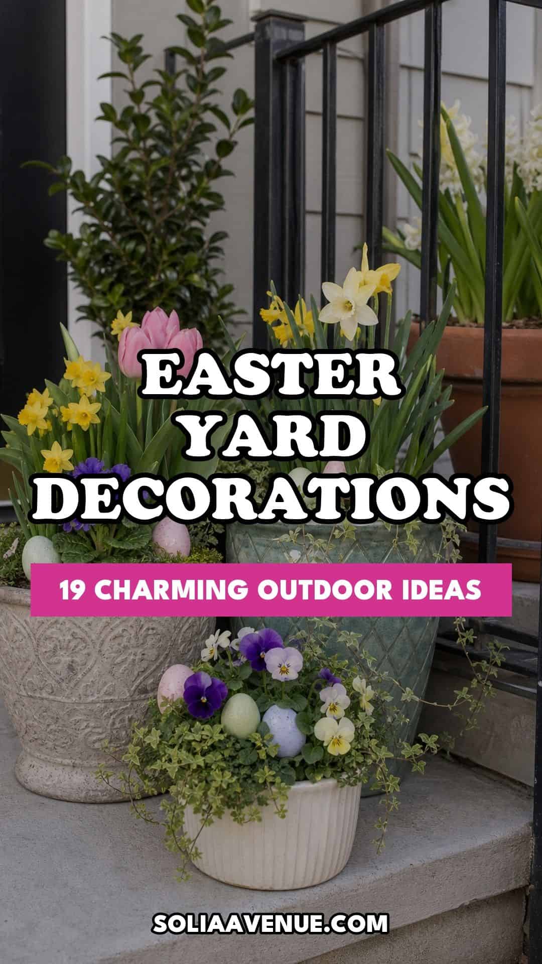 Pinterest pin for Top 19 Easter Yard Decoration Ideas for a Charming Outdoor Display from Solia Avenue.