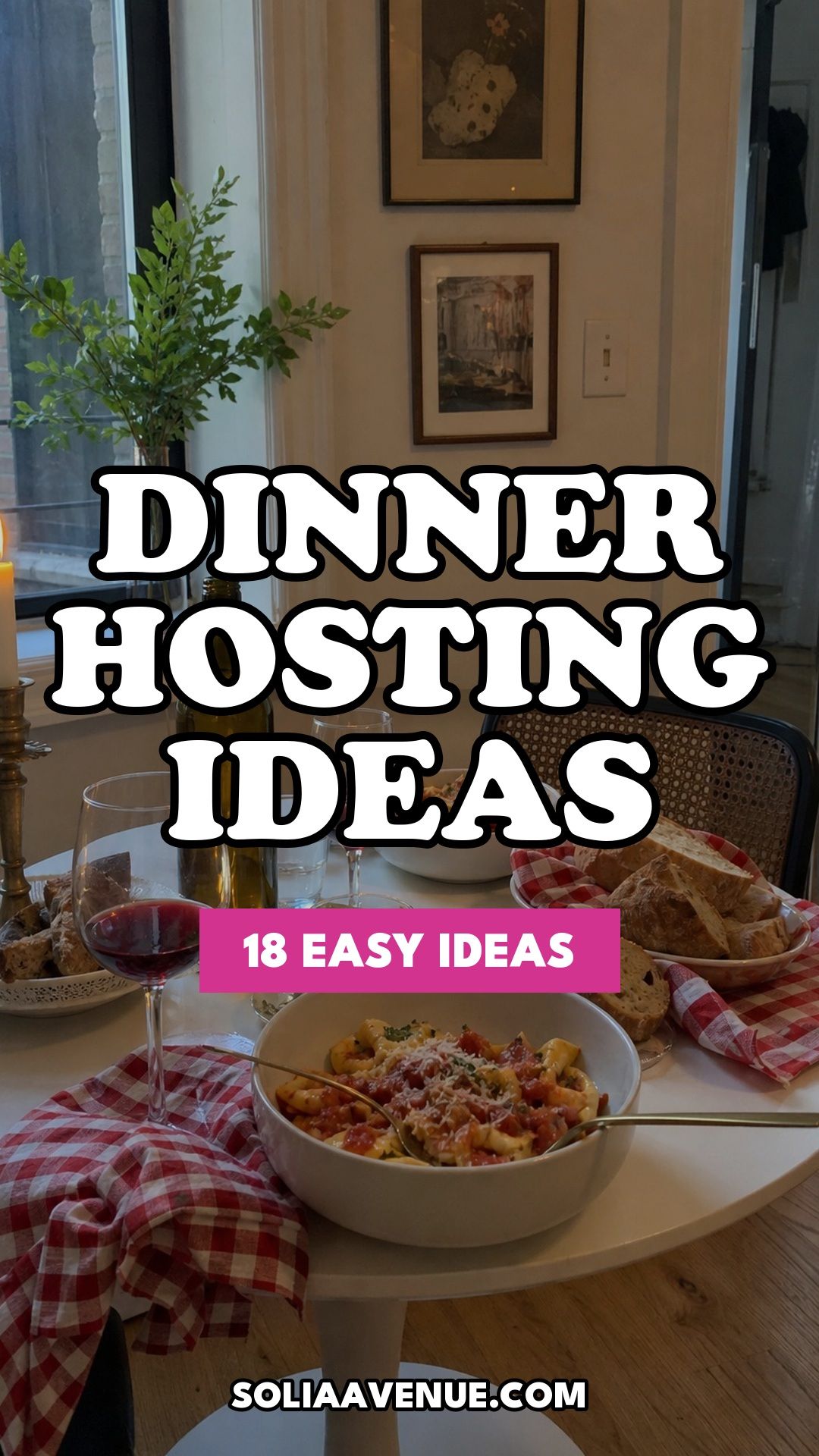 Pinterest pin for Top 18 Dinner Hosting Ideas to Turn an Ordinary Night into an Event from Solia Avenue.