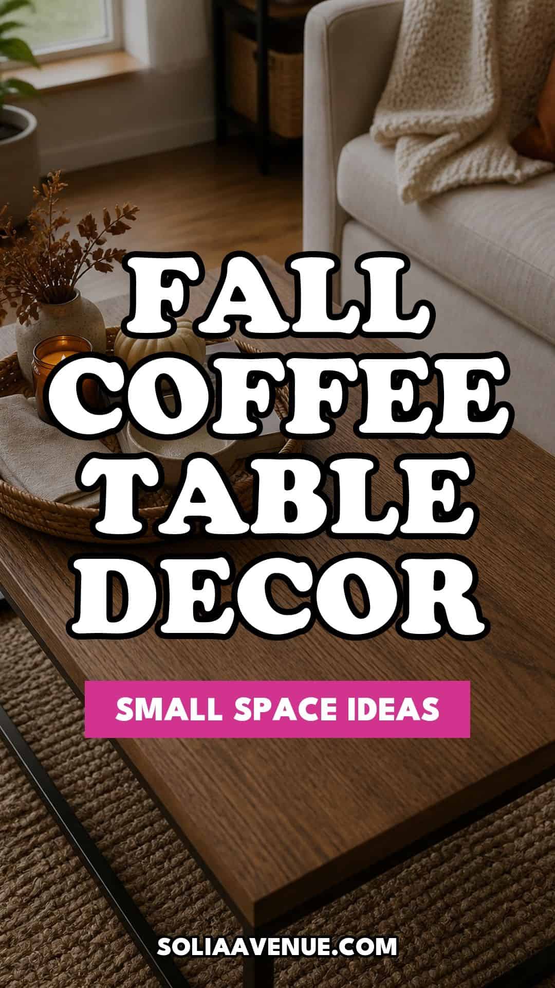 Pinterest pin for Top 17 Fall Coffee Table Decor Ideas for Small Spaces from Solia Avenue.