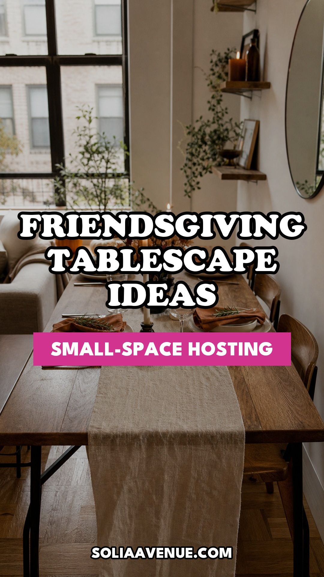 Pinterest pin for Top 17 Friendsgiving Tablescape Ideas for Small-Space Hosting from Solia Avenue.