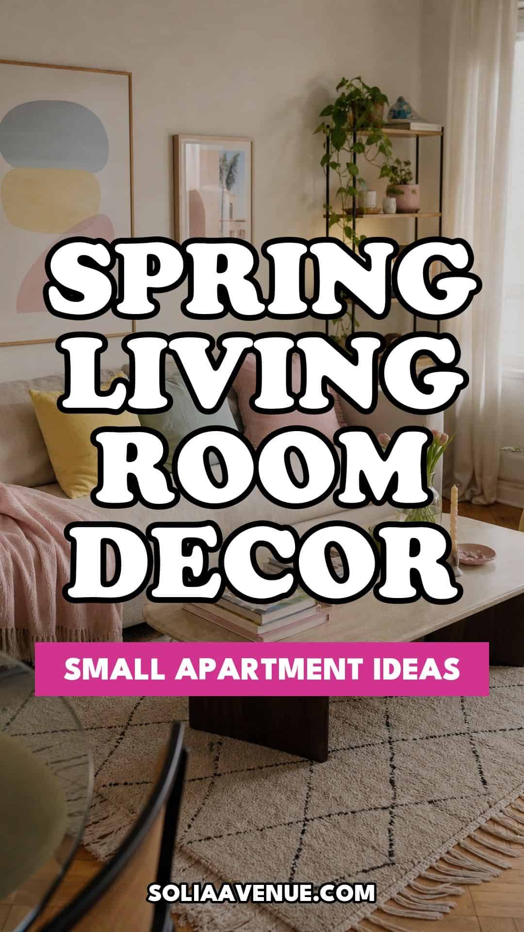 Pinterest pin for Top 18 Spring Living Room Decor Ideas for Small Apartments from Solia Avenue.