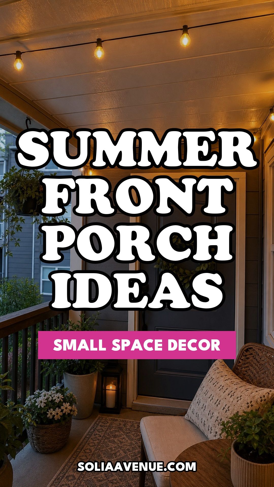 Pinterest pin for Top 17 Summer Front Porch Decorating Ideas for Apartments and Small Outdoor Spaces from Solia Avenue.