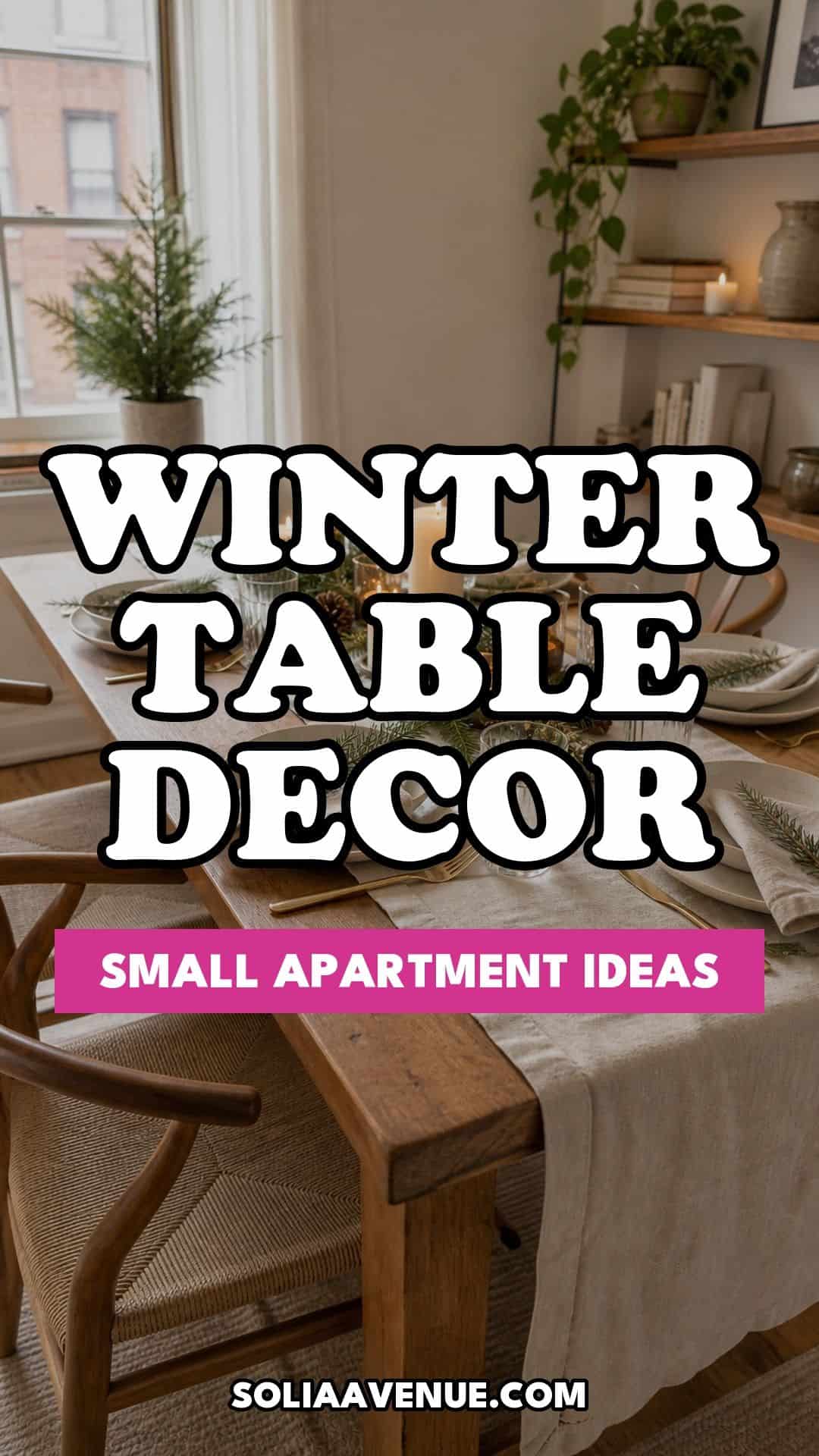 Pinterest pin for Top 16 Winter Table Decor Ideas for Small Apartments from Solia Avenue.